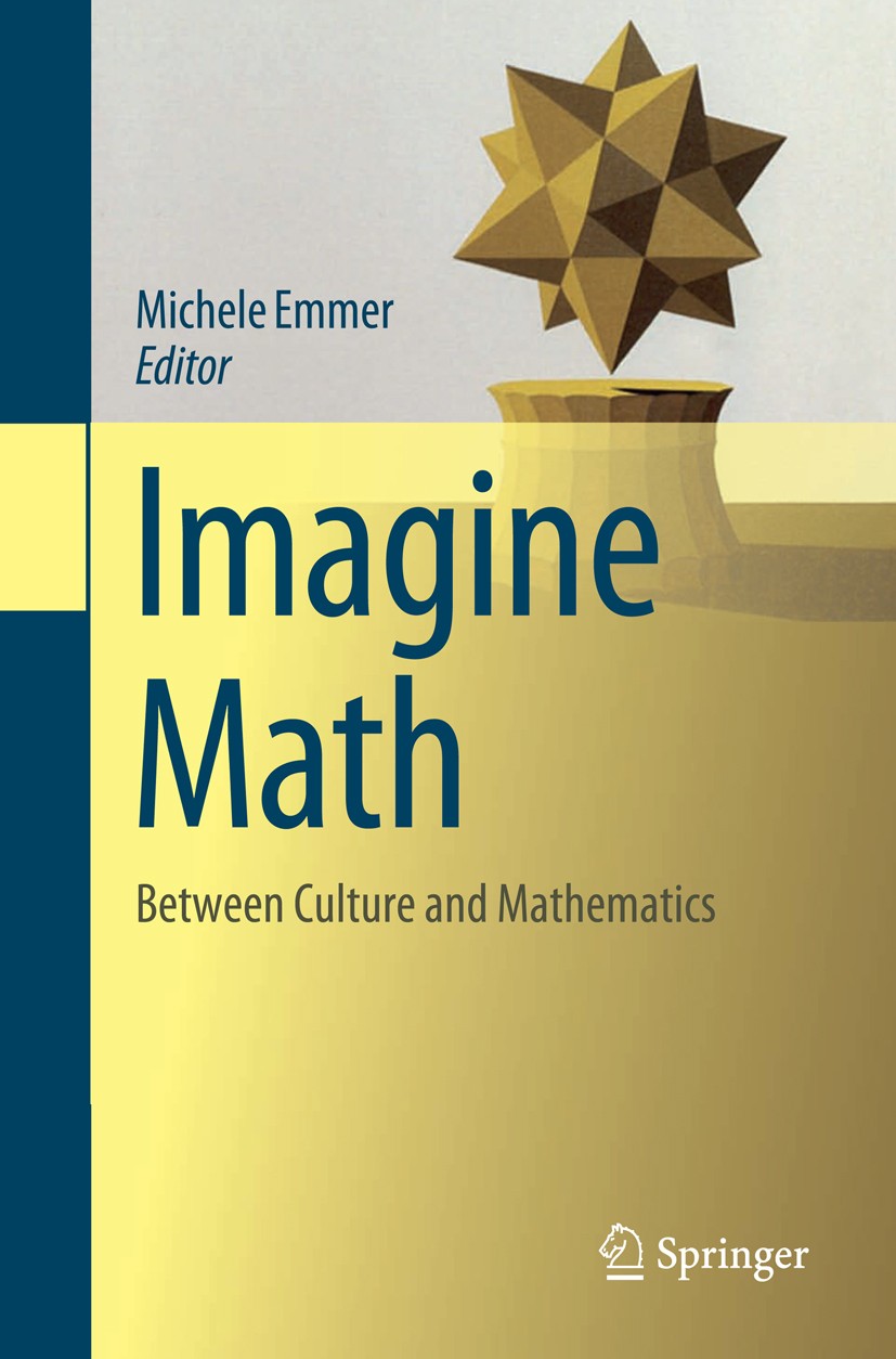 Titlebook: Imagine Math; Between Culture and Michele Emmer Book 2012 Springer-Verlag Italia Srl. 2012 Architecture.Art.Culture.Literature.Mathematics Titlebook: Imagine Math; Between Culture and Michele Emmer Book 2012 Springer-Verlag Italia Srl. 2012 Architecture.Art.Culture.Literature.Mathematics