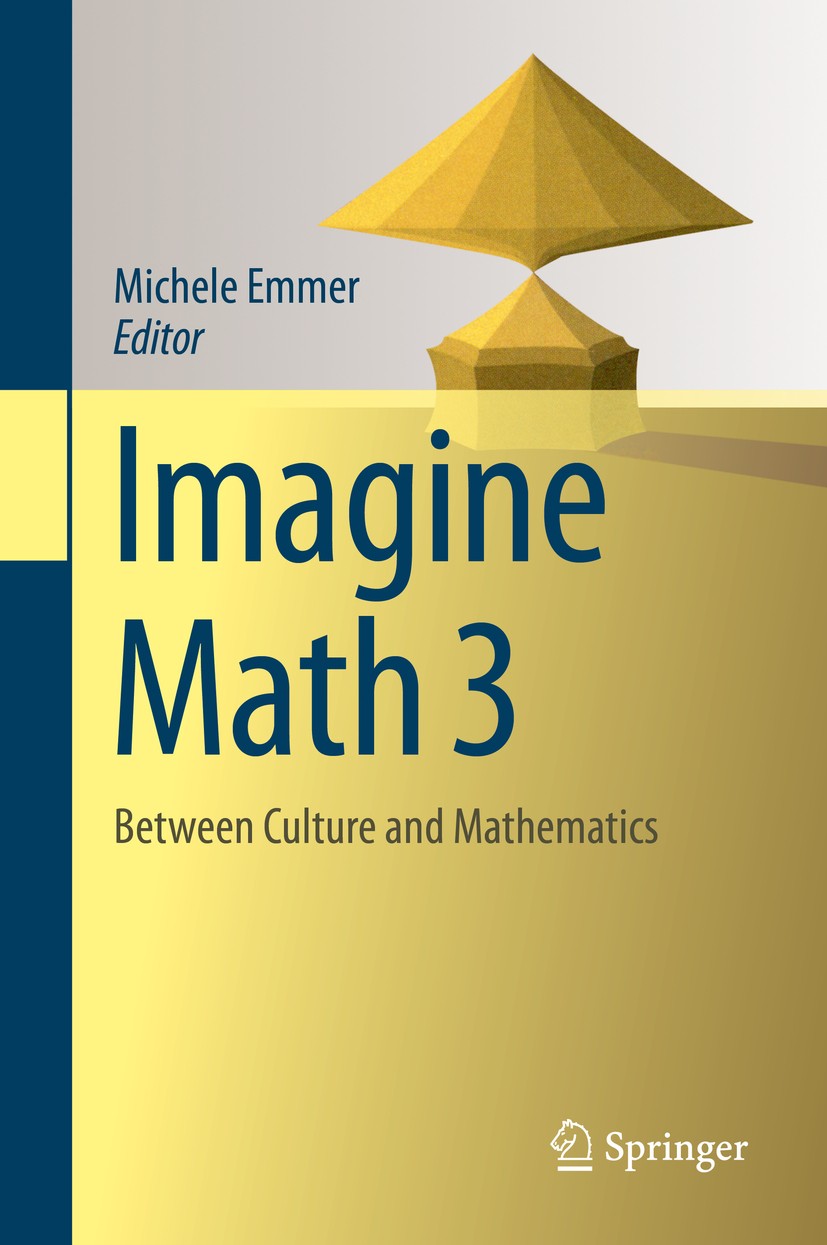 Titlebook: Imagine Math 3; Between Culture and Michele Emmer Book 2015 Springer International Publishing Switzerland 2015 Computer Graphics.Mathemati Titlebook: Imagine Math 3; Between Culture and Michele Emmer Book 2015 Springer International Publishing Switzerland 2015 Computer Graphics.Mathemati