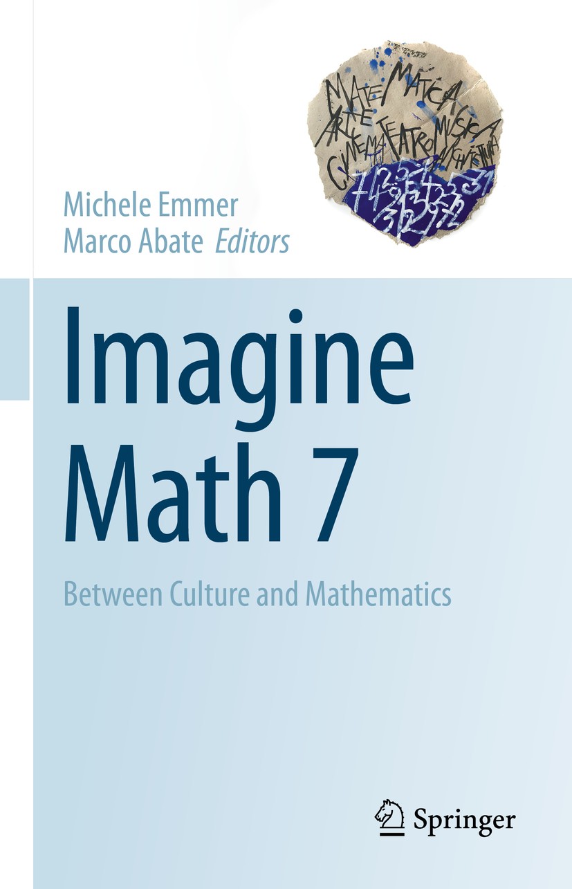 Titlebook: Imagine Math 7; Between Culture and Michele Emmer,Marco Abate Book 2020 Springer Nature Switzerland AG 2020 Applications of Mathematics.Ar Titlebook: Imagine Math 7; Between Culture and Michele Emmer,Marco Abate Book 2020 Springer Nature Switzerland AG 2020 Applications of Mathematics.Ar