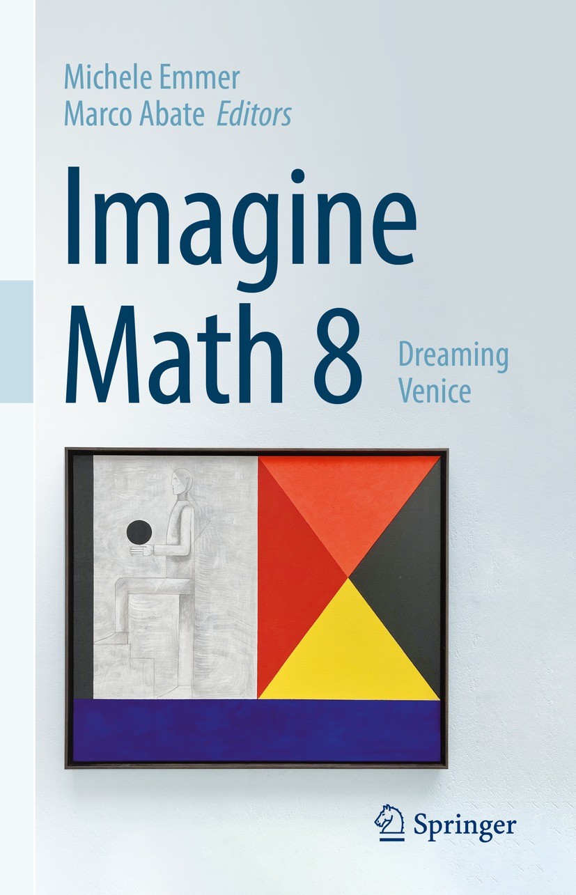 Titlebook: Imagine Math 8; Dreaming Venice Michele Emmer,Marco Abate Book 2022 The Editor(s) (if applicable) and The Author(s), under exclusive licens Titlebook: Imagine Math 8; Dreaming Venice Michele Emmer,Marco Abate Book 2022 The Editor(s) (if applicable) and The Author(s), under exclusive licens