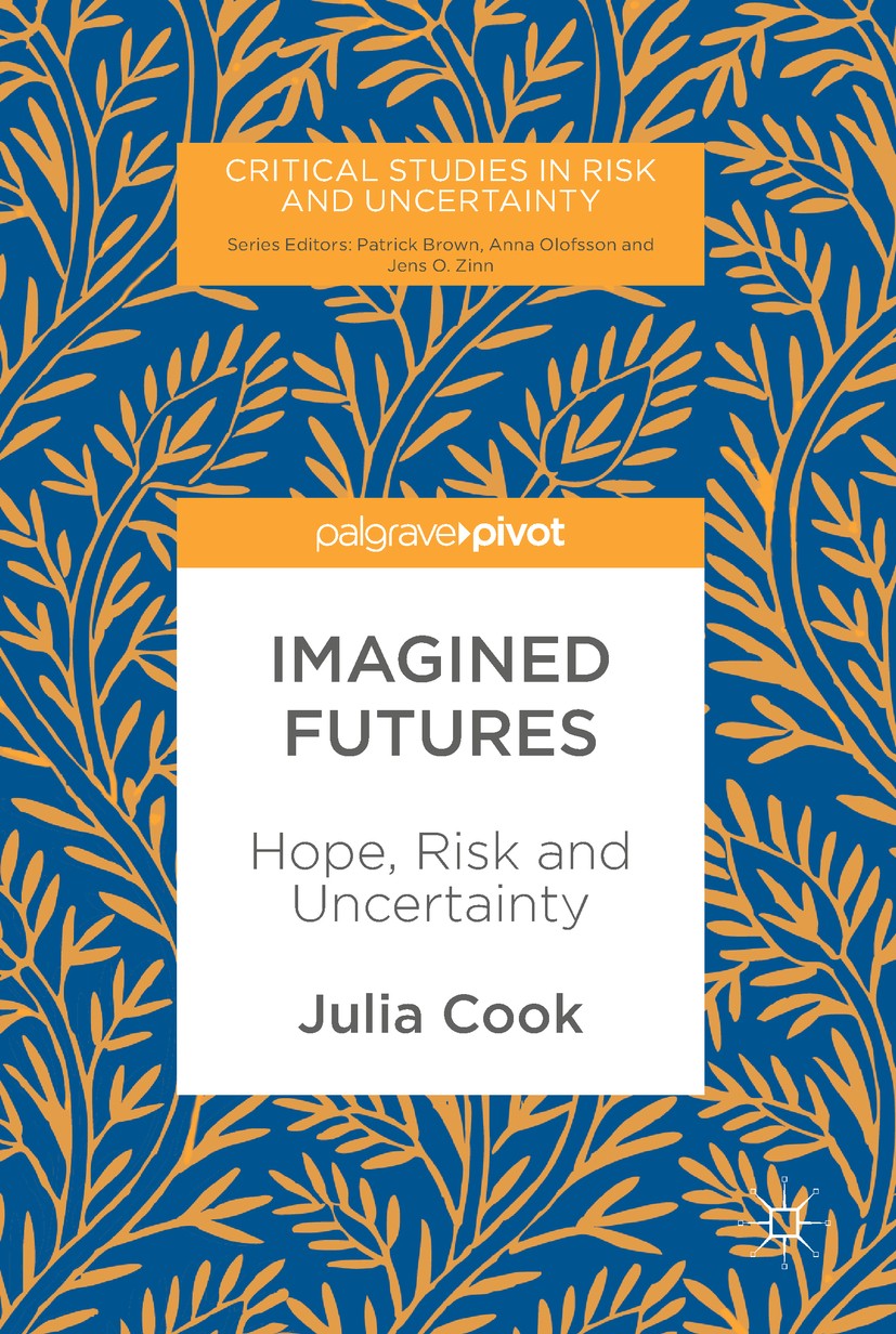 Titlebook: Imagined Futures; Hope, Risk and Uncer Julia Cook Book 2018 The Editor(s) (if applicable) and The Author(s), under exclusive license to Spr Titlebook: Imagined Futures; Hope, Risk and Uncer Julia Cook Book 2018 The Editor(s) (if applicable) and The Author(s), under exclusive license to Spr