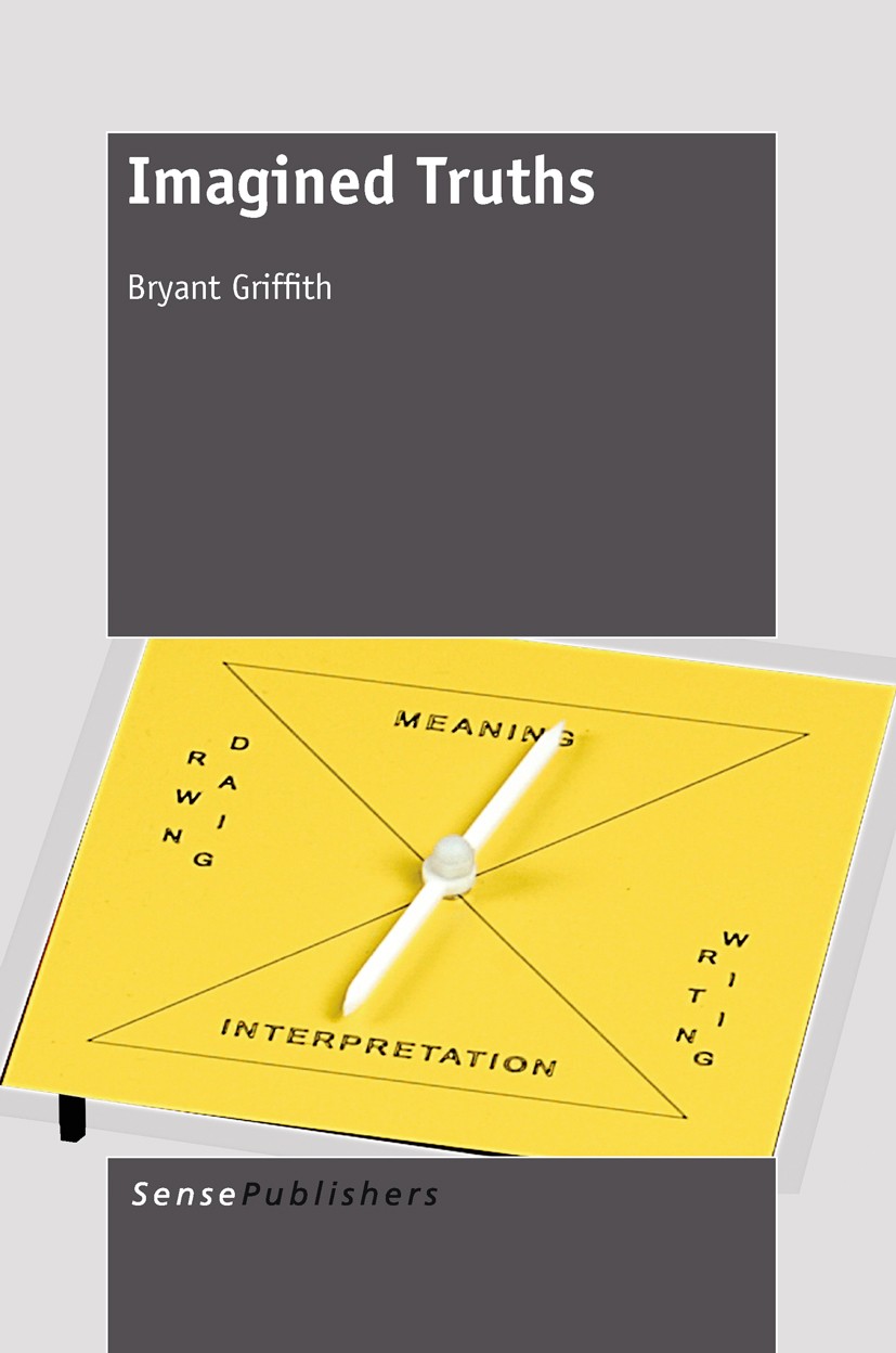Titlebook: Imagined Truths; Bryant Griffith Book 2011 SensePublishers 2011 Titlebook: Imagined Truths; Bryant Griffith Book 2011 SensePublishers 2011