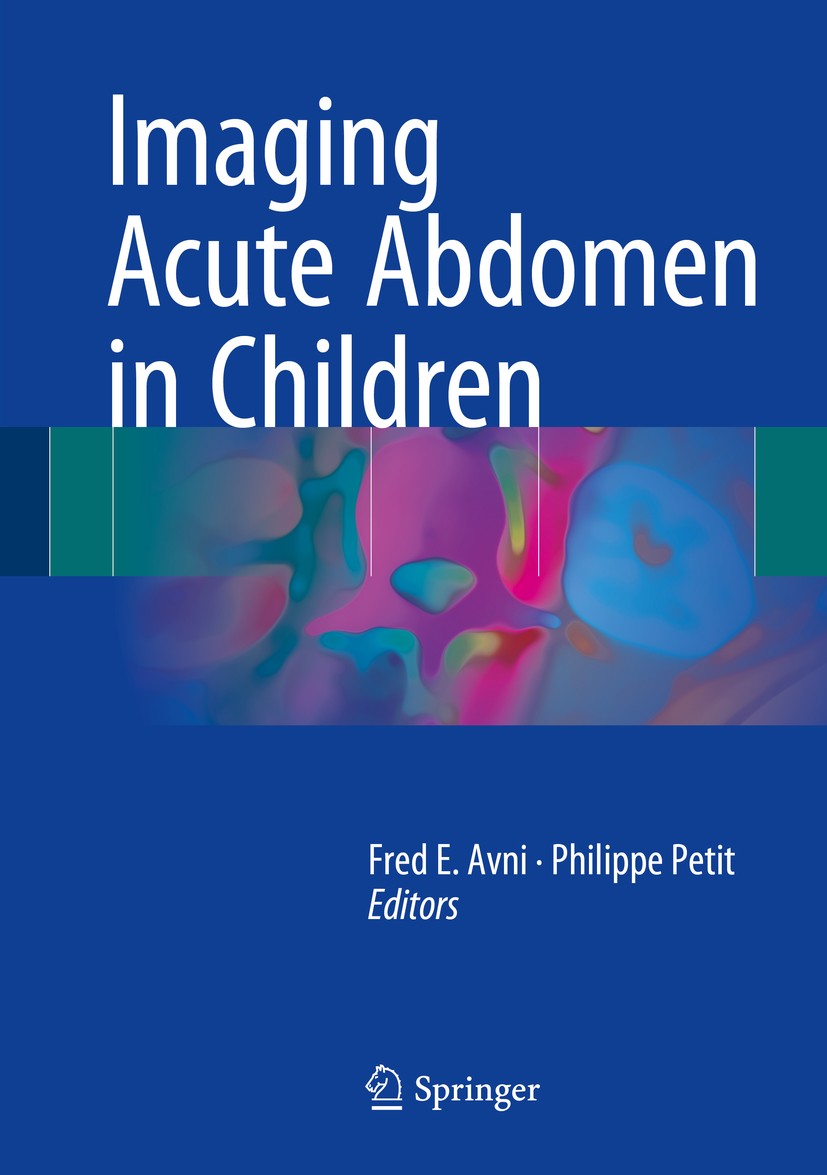 Titlebook: Imaging Acute Abdomen in Children; Fred E. Avni,Philippe Petit Book 2018 Springer International Publishing AG 2018 Pediatric Abdomen.Pedia Titlebook: Imaging Acute Abdomen in Children; Fred E. Avni,Philippe Petit Book 2018 Springer International Publishing AG 2018 Pediatric Abdomen.Pedia