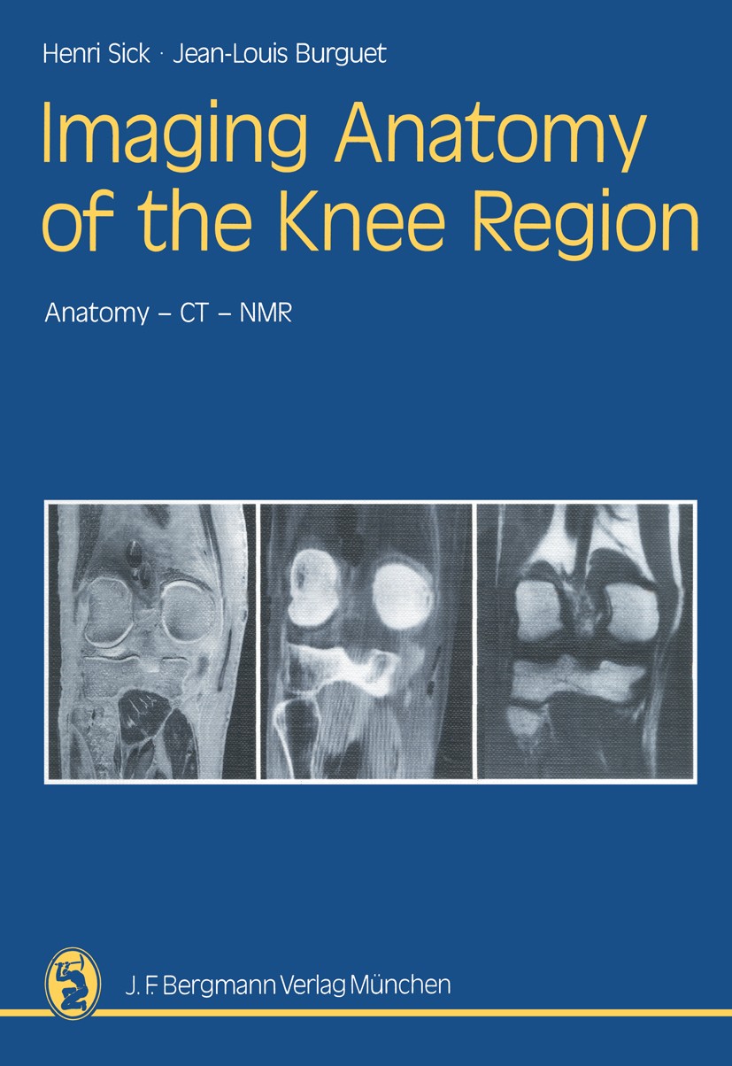 Titlebook: Imaging Anatomy of the Knee Region; Anatomy-CT-NMR Front Henri Sick,Jean-Louis Burguet Book 1988 J. F. Bergmann Verlag, München 1988 anatom Titlebook: Imaging Anatomy of the Knee Region; Anatomy-CT-NMR Front Henri Sick,Jean-Louis Burguet Book 1988 J. F. Bergmann Verlag, München 1988 anatom