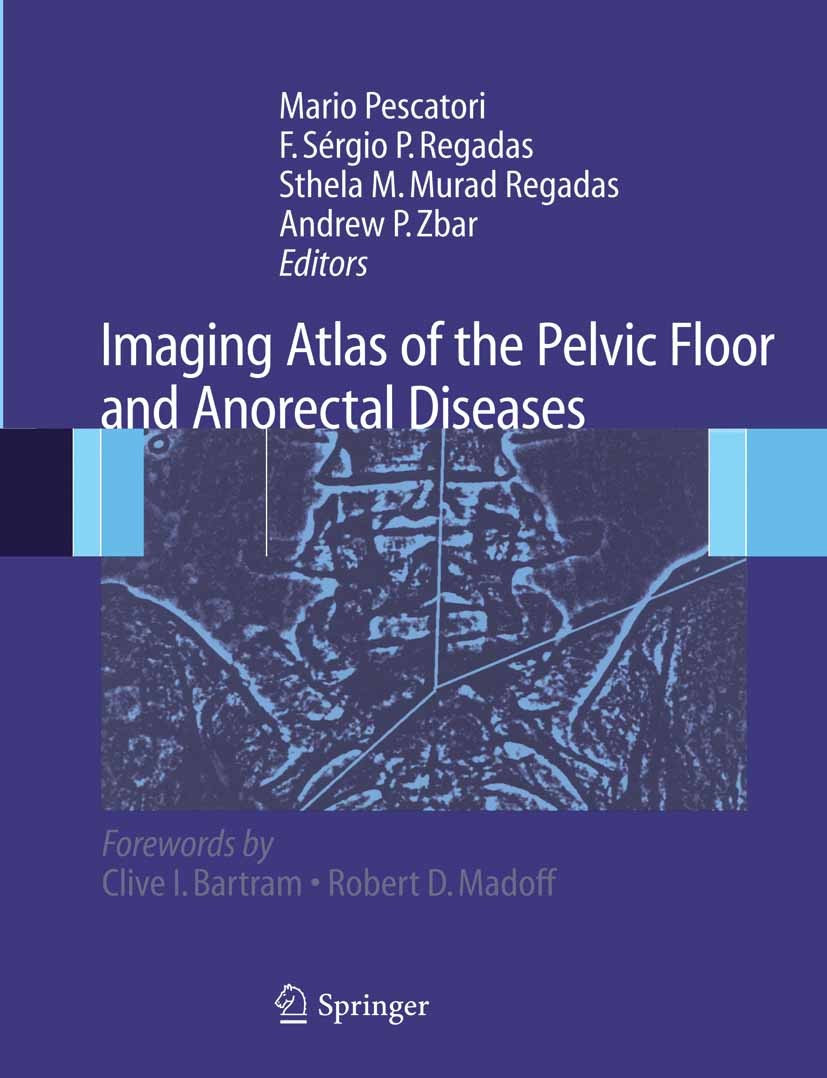 Titlebook: Imaging Atlas of the Pelvic Floor and Anorectal Diseases; Mario Pescatori,F. Sérgio P. Regadas,Andrew P. Zba Book 2008 Springer-Verlag Mil Titlebook: Imaging Atlas of the Pelvic Floor and Anorectal Diseases; Mario Pescatori,F. Sérgio P. Regadas,Andrew P. Zba Book 2008 Springer-Verlag Mil