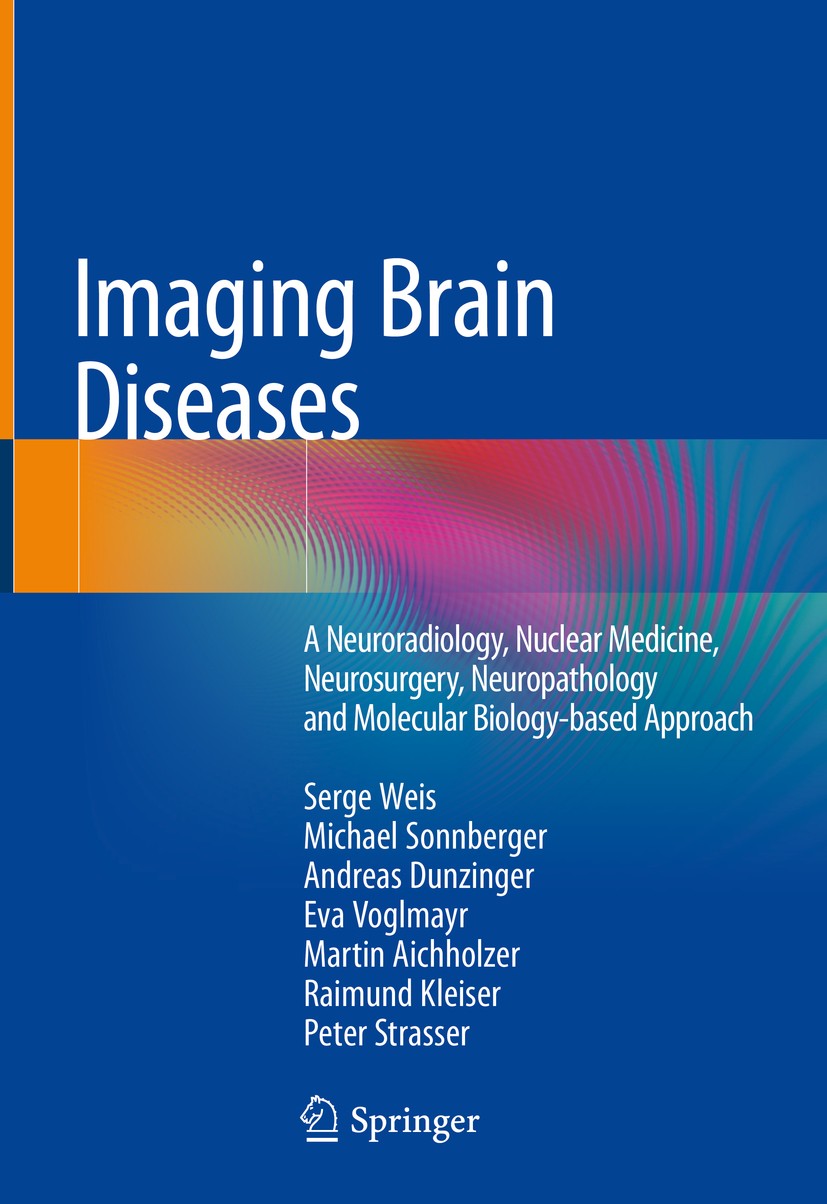 Titlebook: Imaging Brain Diseases; A Neuroradiology, Nu Serge Weis,Michael Sonnberger,Peter Strasser Book 2019 Springer-Verlag GmbH Austria, part of S Titlebook: Imaging Brain Diseases; A Neuroradiology, Nu Serge Weis,Michael Sonnberger,Peter Strasser Book 2019 Springer-Verlag GmbH Austria, part of S