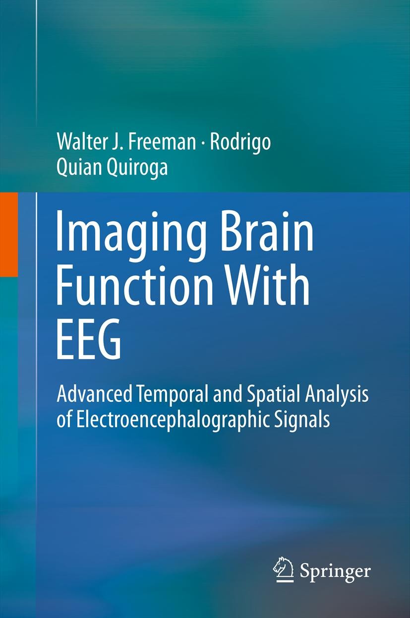 Titlebook: Imaging Brain Function With EEG; Advanced Temporal an Walter J. Freeman,Rodrigo Quian Quiroga Book 2013 Springer Science+Business Media New Titlebook: Imaging Brain Function With EEG; Advanced Temporal an Walter J. Freeman,Rodrigo Quian Quiroga Book 2013 Springer Science+Business Media New