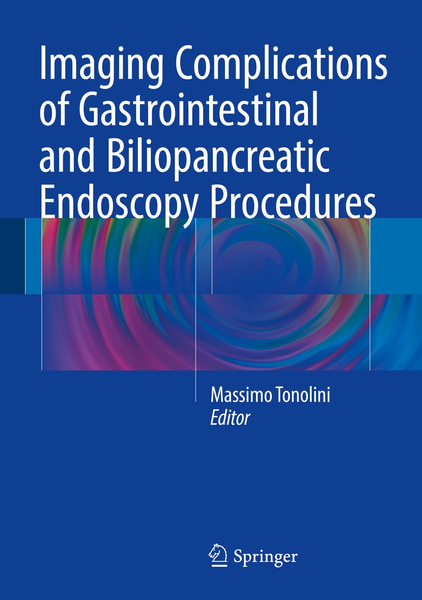 Titlebook: Imaging Complications of Gastrointestinal and Biliopancreatic Endoscopy Procedures; Massimo Tonolini Book 2016 Springer International Publ Titlebook: Imaging Complications of Gastrointestinal and Biliopancreatic Endoscopy Procedures; Massimo Tonolini Book 2016 Springer International Publ