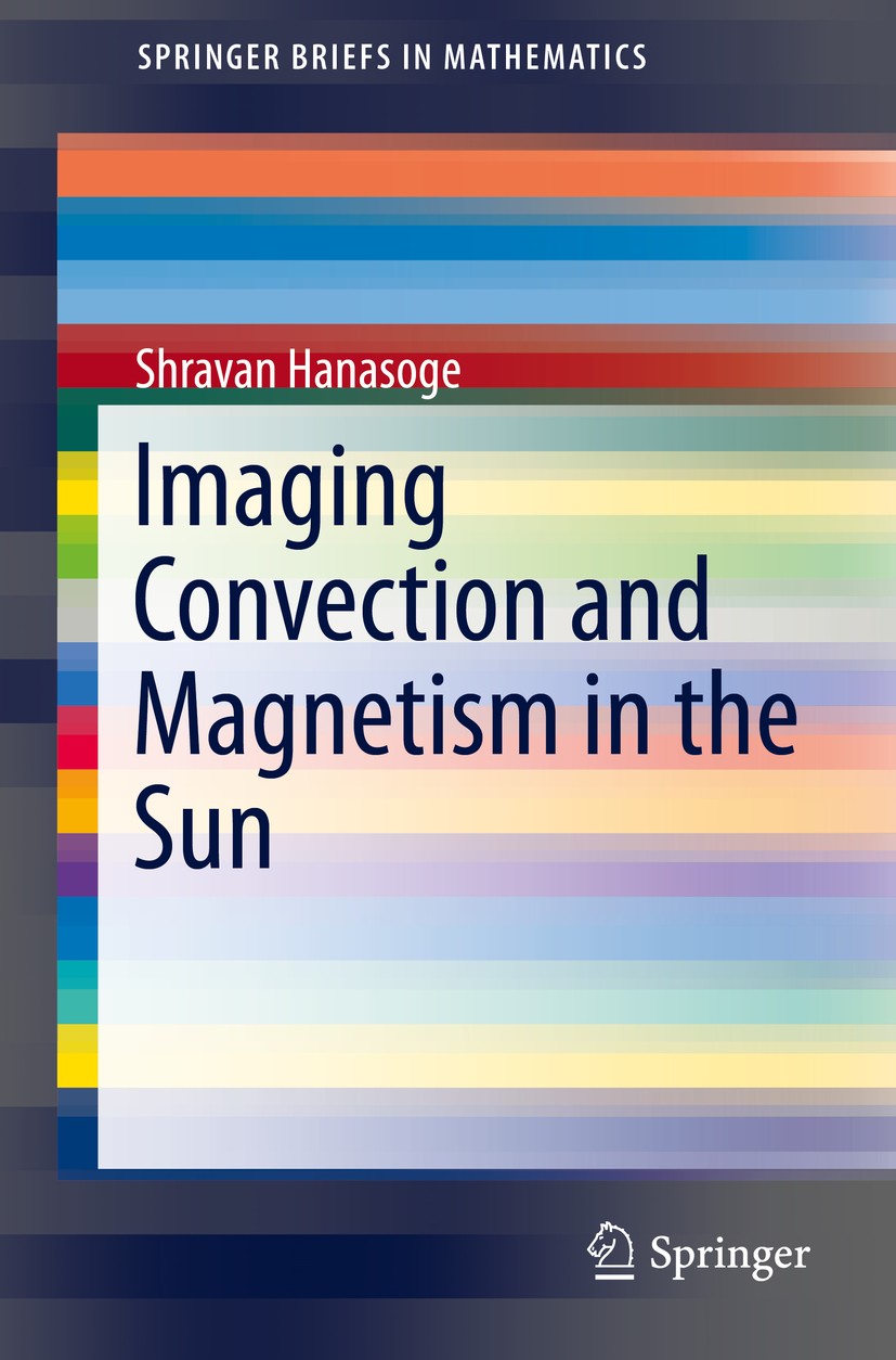Titlebook: Imaging Convection and Magnetism in the Sun; Shravan Hanasoge Book 2015 The Author 2015 Constrained optimization.Helioseismology.Homogeniz Titlebook: Imaging Convection and Magnetism in the Sun; Shravan Hanasoge Book 2015 The Author 2015 Constrained optimization.Helioseismology.Homogeniz