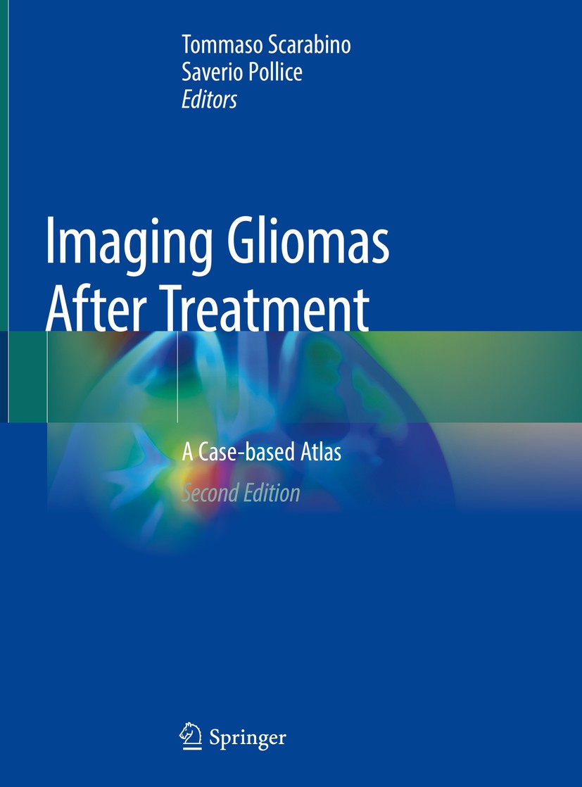 Titlebook: Imaging Gliomas After Treatment; A Case-based Atlas Tommaso Scarabino,Saverio Pollice Book 2020Latest edition Springer Nature Switzerland A Titlebook: Imaging Gliomas After Treatment; A Case-based Atlas Tommaso Scarabino,Saverio Pollice Book 2020Latest edition Springer Nature Switzerland A
