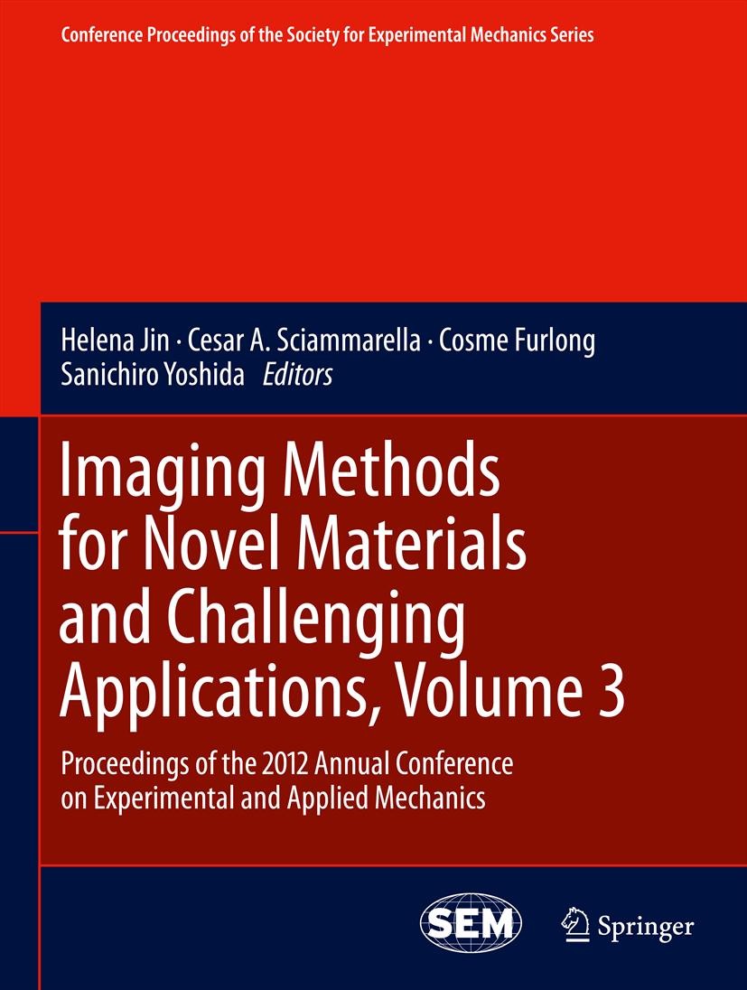 Titlebook: Imaging Methods for Novel Materials and Challenging Applications, Volume 3; Proceedings of the 2 Helena Jin,Cesar Sciammarella,Sanichiro Yo Titlebook: Imaging Methods for Novel Materials and Challenging Applications, Volume 3; Proceedings of the 2 Helena Jin,Cesar Sciammarella,Sanichiro Yo