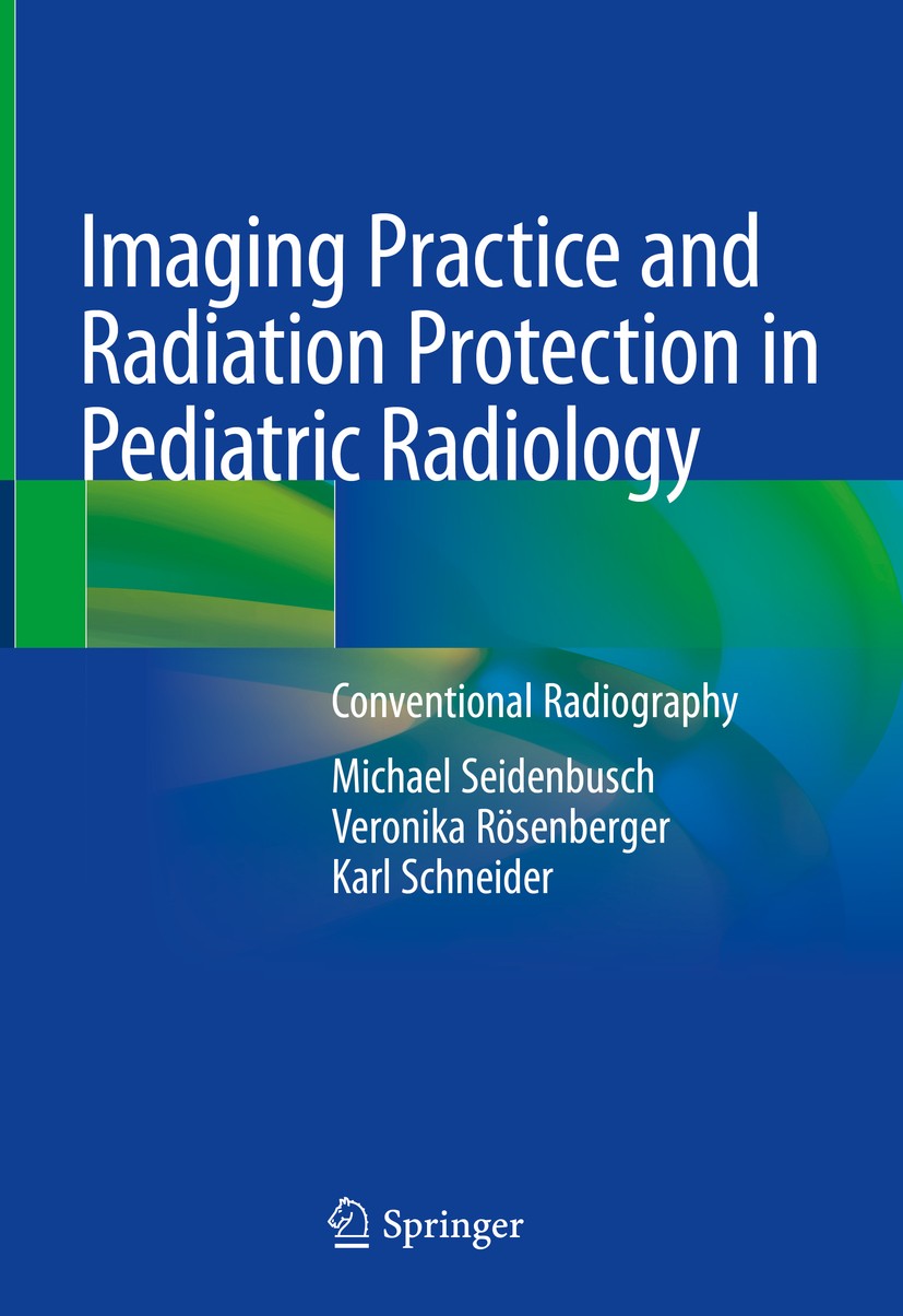 Titlebook: Imaging Practice and Radiation Protection in Pediatric Radiology; Conventional Radiogr Michael Seidenbusch,Veronika Rösenberger,Karl Schn B Titlebook: Imaging Practice and Radiation Protection in Pediatric Radiology; Conventional Radiogr Michael Seidenbusch,Veronika Rösenberger,Karl Schn B