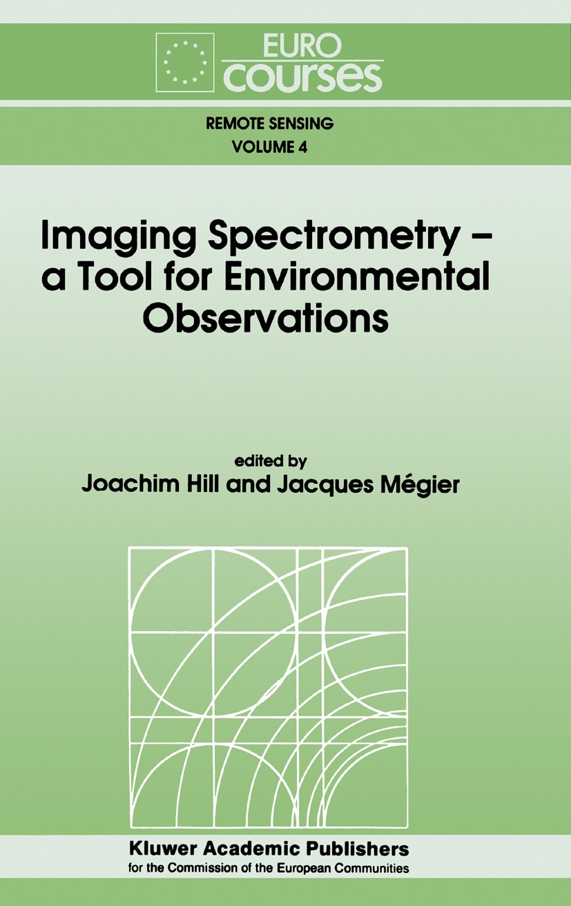 Titlebook: Imaging Spectrometry -- a Tool for Environmental Observations; Joachim Hill,Jacques Mégier Book 1994 Springer Science+Business Media B.V. Titlebook: Imaging Spectrometry -- a Tool for Environmental Observations; Joachim Hill,Jacques Mégier Book 1994 Springer Science+Business Media B.V.