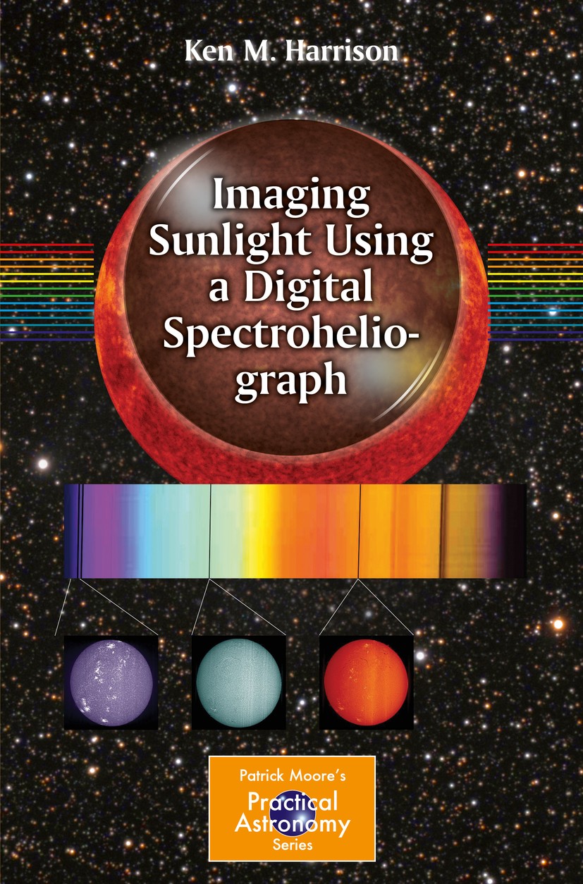 Titlebook: Imaging Sunlight Using a Digital Spectroheliograph; Ken M. Harrison Book 2016 Springer International Publishing Switzerland 2016 Affordabl Titlebook: Imaging Sunlight Using a Digital Spectroheliograph; Ken M. Harrison Book 2016 Springer International Publishing Switzerland 2016 Affordabl