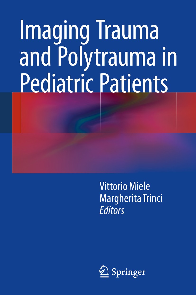 Titlebook: Imaging Trauma and Polytrauma in Pediatric Patients; Vittorio Miele,Margherita Trinci Book 2015 Springer International Publishing Switzerl Titlebook: Imaging Trauma and Polytrauma in Pediatric Patients; Vittorio Miele,Margherita Trinci Book 2015 Springer International Publishing Switzerl