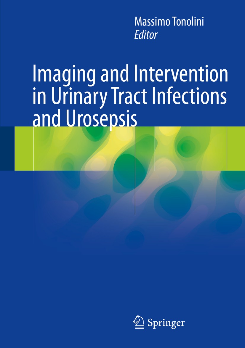 Titlebook: Imaging and Intervention in Urinary Tract Infections and Urosepsis; Massimo Tonolini Book 2018 Springer International Publishing AG 2018 U Titlebook: Imaging and Intervention in Urinary Tract Infections and Urosepsis; Massimo Tonolini Book 2018 Springer International Publishing AG 2018 U