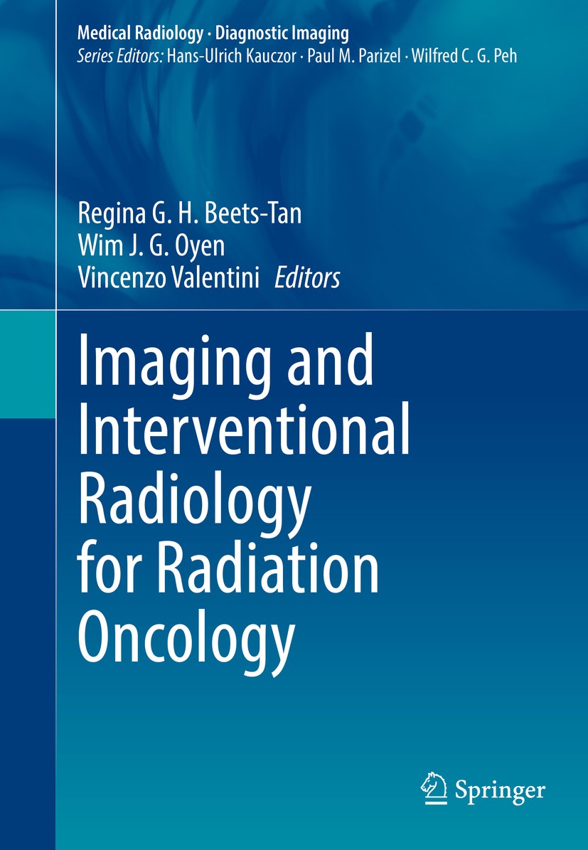 Titlebook: Imaging and Interventional Radiology for Radiation Oncology; Regina G.H. Beets-Tan,Wim J. G. Oyen,Vincenzo Vale Book 2020 Springer Nature Titlebook: Imaging and Interventional Radiology for Radiation Oncology; Regina G.H. Beets-Tan,Wim J. G. Oyen,Vincenzo Vale Book 2020 Springer Nature
