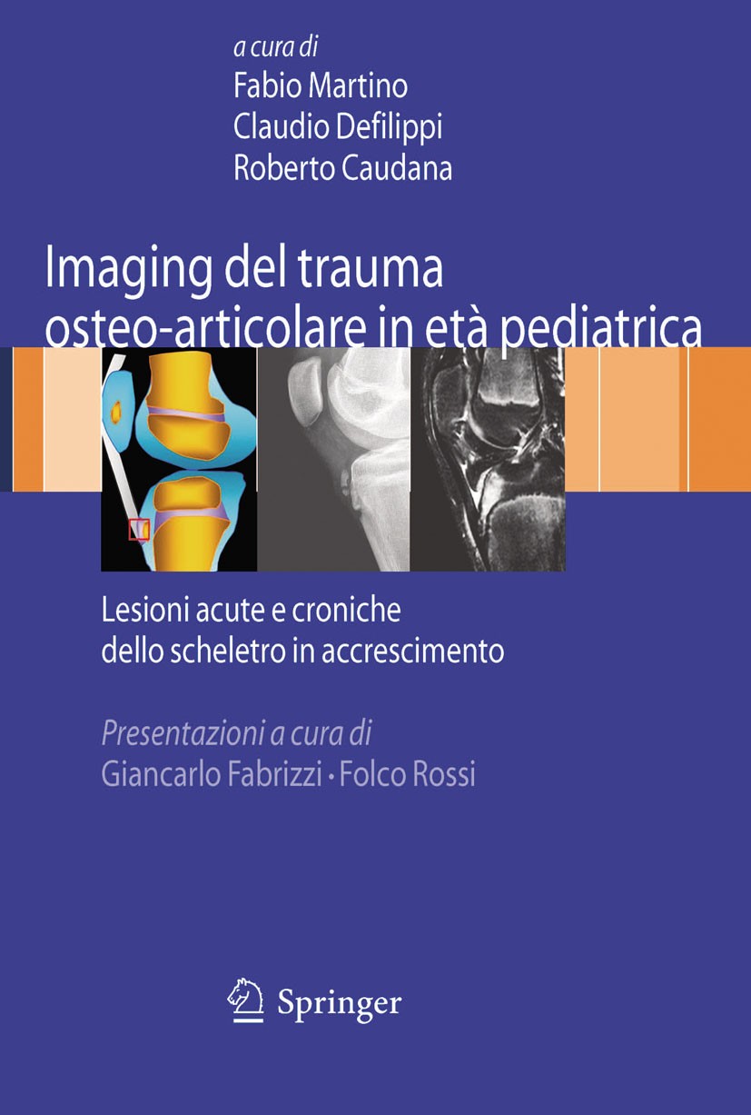 Titlebook: Imaging del trauma osteo-articolare in età pediatrica; Lesioni acute e cron Fabio Martino,Claudio Defilippi,Roberto Caudana Book 2009 Sprin Titlebook: Imaging del trauma osteo-articolare in età pediatrica; Lesioni acute e cron Fabio Martino,Claudio Defilippi,Roberto Caudana Book 2009 Sprin