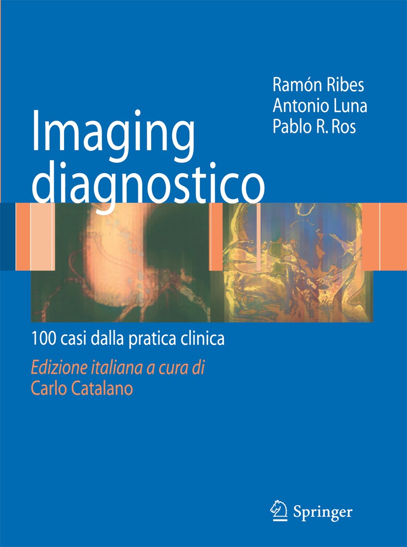 Titlebook: Imaging diagnostico; 100 casi dalla prati Ramon Ribes,Antonio Luna (Chief),Carlo Catalano Book 2009 Springer-Verlag Milan 2009 Casi radiolo Titlebook: Imaging diagnostico; 100 casi dalla prati Ramon Ribes,Antonio Luna (Chief),Carlo Catalano Book 2009 Springer-Verlag Milan 2009 Casi radiolo