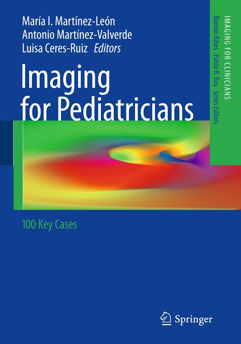 Titlebook: Imaging for Pediatricians; 100 Key Cases María I. Martínez-León,Antonio Martínez-Valverde,L Book 2012 Springer-Verlag Berlin Heidelberg 201 Titlebook: Imaging for Pediatricians; 100 Key Cases María I. Martínez-León,Antonio Martínez-Valverde,L Book 2012 Springer-Verlag Berlin Heidelberg 201