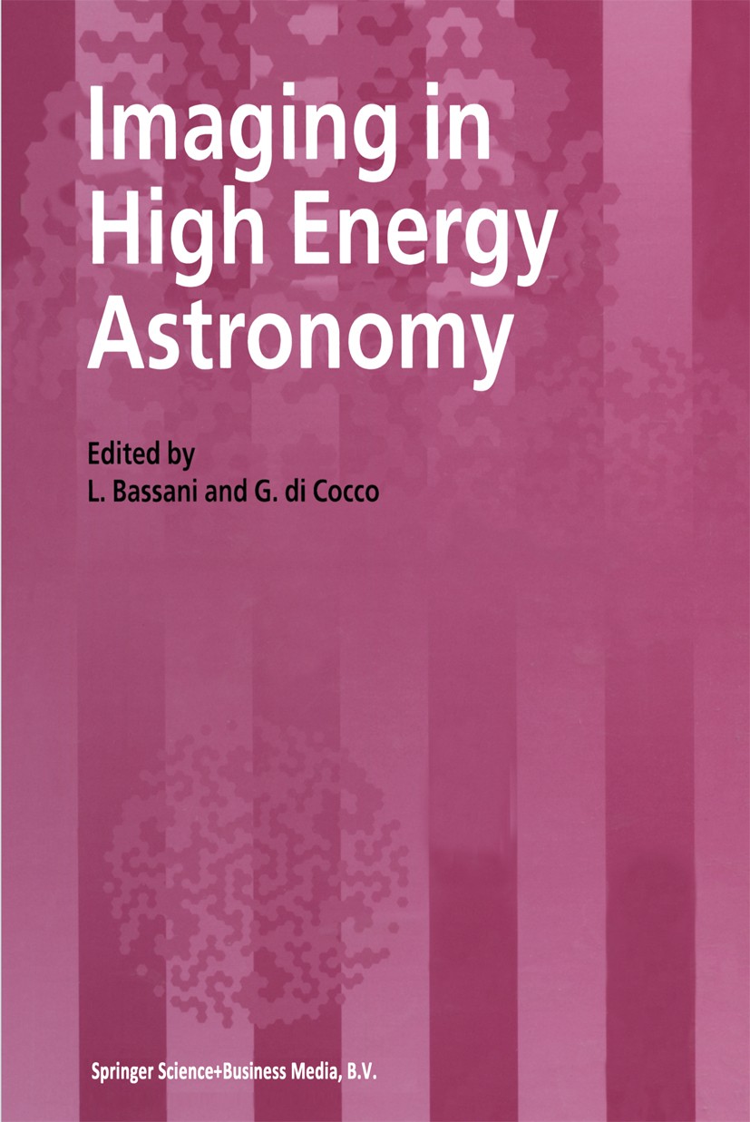 Titlebook: Imaging in High Energy Astronomy; Proceedings of the I L. Bassani,G. Cocco Conference proceedings 1995 Springer Science+Business Media Dord Titlebook: Imaging in High Energy Astronomy; Proceedings of the I L. Bassani,G. Cocco Conference proceedings 1995 Springer Science+Business Media Dord