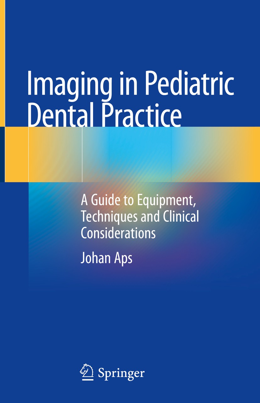 Titlebook: Imaging in Pediatric Dental Practice; A Guide to Equipment Johan Aps Book 2019 Springer Nature Switzerland AG 2019 Intraoral Radiology.Pano Titlebook: Imaging in Pediatric Dental Practice; A Guide to Equipment Johan Aps Book 2019 Springer Nature Switzerland AG 2019 Intraoral Radiology.Pano