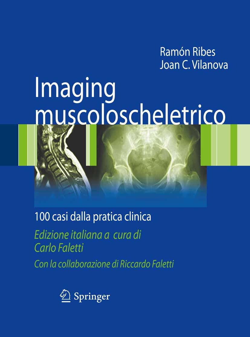 Titlebook: Imaging muscoloscheletrico; 100 casi dalla prati Ramón Ribes,Joan C. Vilanova (Chief) Book 2012 Springer-Verlag Italia 2012 CT.Imaging Radi Titlebook: Imaging muscoloscheletrico; 100 casi dalla prati Ramón Ribes,Joan C. Vilanova (Chief) Book 2012 Springer-Verlag Italia 2012 CT.Imaging Radi
