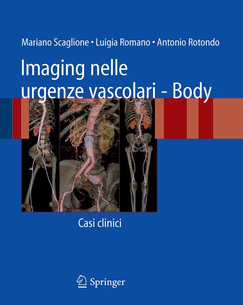 Titlebook: Imaging nelle urgenze vascolari - Body; Casi clinici Mariano Scaglione,Luigia Romano,Antonio Rotondo Book 2008 Springer-Verlag Milan 2008 E Titlebook: Imaging nelle urgenze vascolari - Body; Casi clinici Mariano Scaglione,Luigia Romano,Antonio Rotondo Book 2008 Springer-Verlag Milan 2008 E