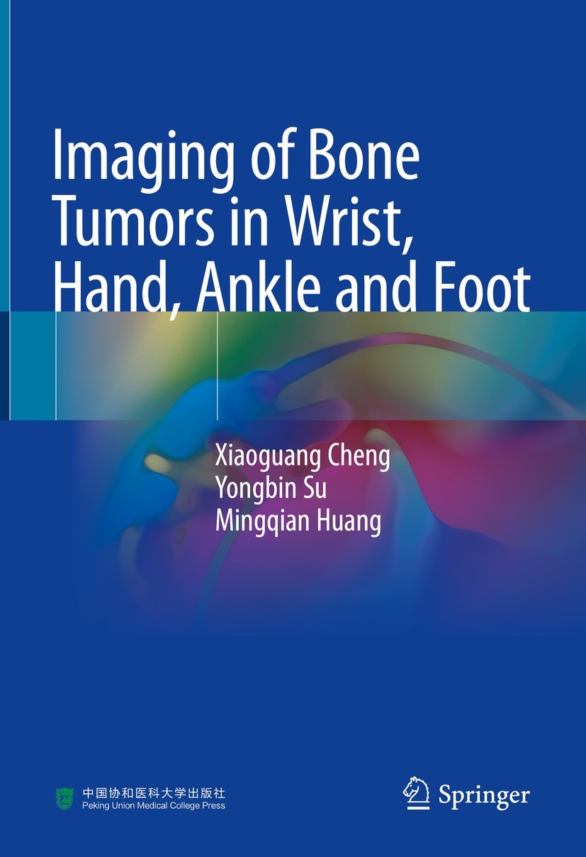 Titlebook: Imaging of Bone Tumors in Wrist, Hand, Ankle and Foot; Xiaoguang Cheng,Yongbin Su,Mingqian Huang Book 2023 Peking Union Medical College Pr Titlebook: Imaging of Bone Tumors in Wrist, Hand, Ankle and Foot; Xiaoguang Cheng,Yongbin Su,Mingqian Huang Book 2023 Peking Union Medical College Pr