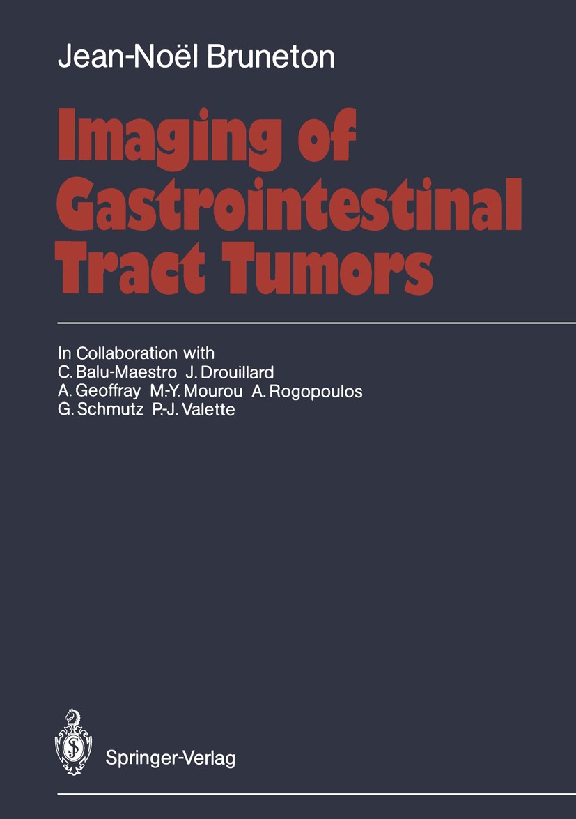 Titlebook: Imaging of Gastrointestinal Tract Tumors; Jean-Noël Bruneton Book 1990 Springer-Verlag Berlin Heidelberg 1990 Gastrointestinaltrakt.Pathol Titlebook: Imaging of Gastrointestinal Tract Tumors; Jean-Noël Bruneton Book 1990 Springer-Verlag Berlin Heidelberg 1990 Gastrointestinaltrakt.Pathol