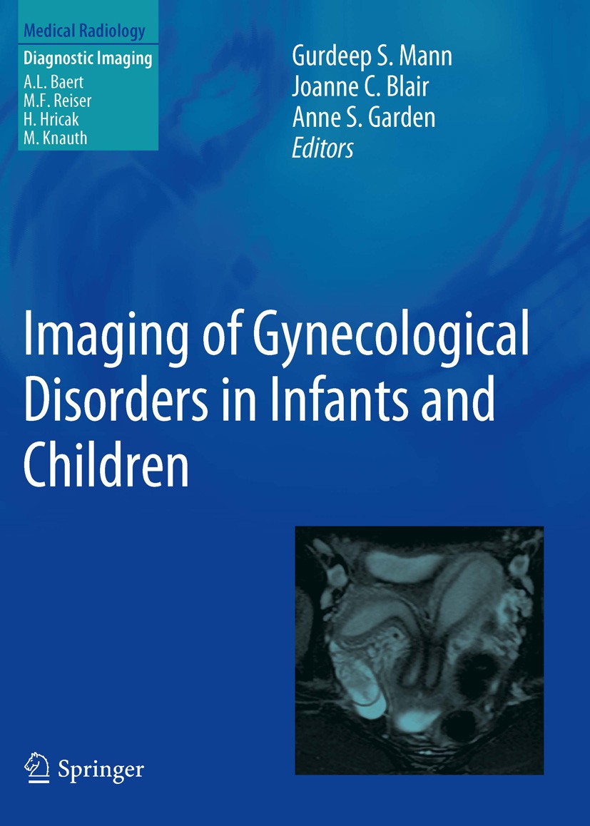 Titlebook: Imaging of Gynecological Disorders in Infants and Children; Gurdeep S. Mann,Joanne C. Blair,Anne S. Garden Book 2012 Springer-Verlag Berli Titlebook: Imaging of Gynecological Disorders in Infants and Children; Gurdeep S. Mann,Joanne C. Blair,Anne S. Garden Book 2012 Springer-Verlag Berli