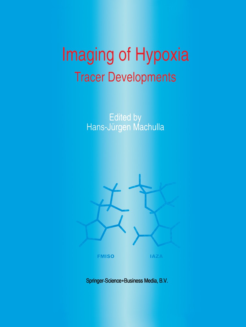 Titlebook: Imaging of Hypoxia; Tracer Developments Hans-Jürgen Machulla Book 1999 Springer Science+Business Media Dordrecht 1999 SPECT.Tumor.cardiolog Titlebook: Imaging of Hypoxia; Tracer Developments Hans-Jürgen Machulla Book 1999 Springer Science+Business Media Dordrecht 1999 SPECT.Tumor.cardiolog