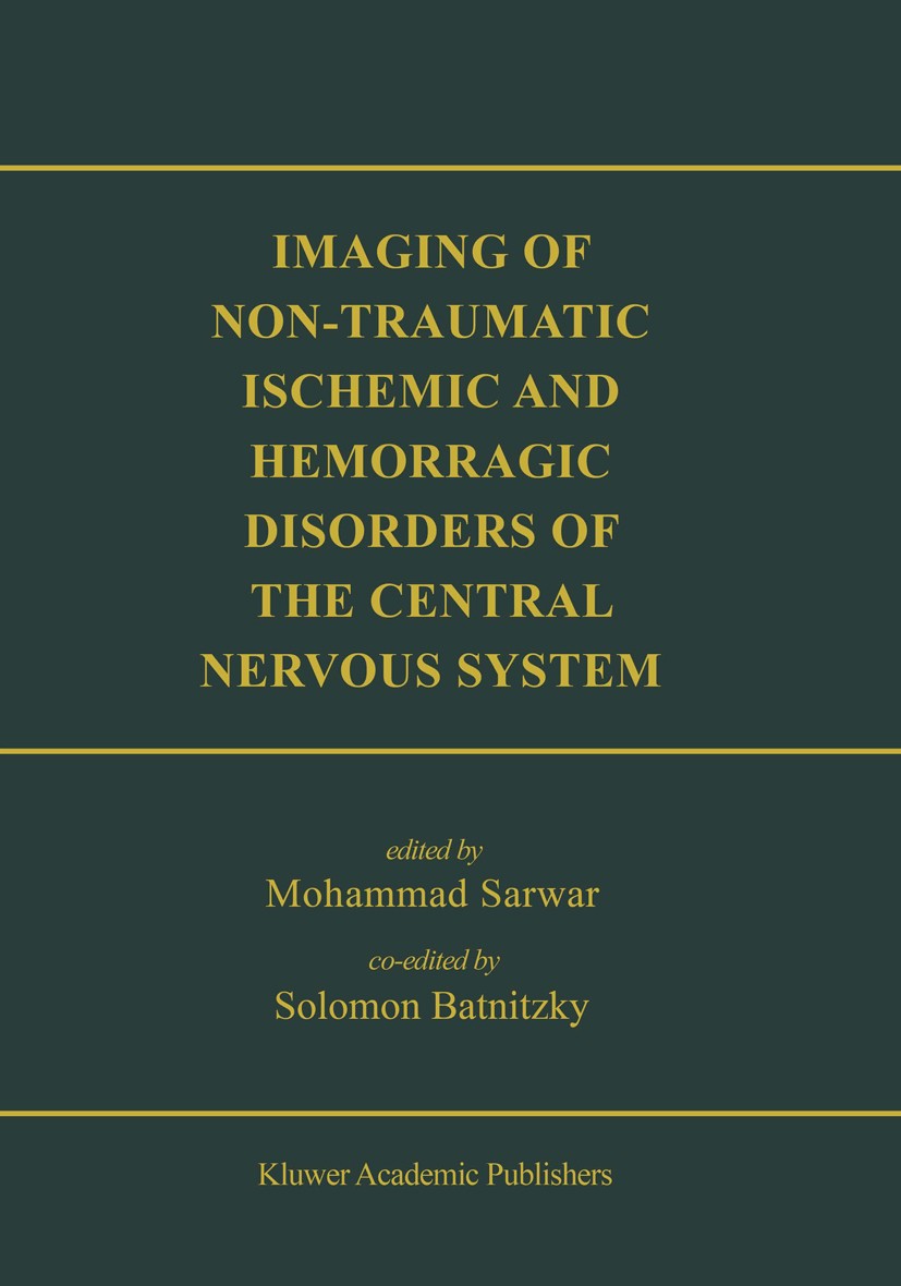 Titlebook: Imaging of Non-Traumatic Ischemic and Hemorrhagic Disorders of the Central Nervous System; Mohammad Sarwar (Professor of Radiology, Chief Titlebook: Imaging of Non-Traumatic Ischemic and Hemorrhagic Disorders of the Central Nervous System; Mohammad Sarwar (Professor of Radiology, Chief