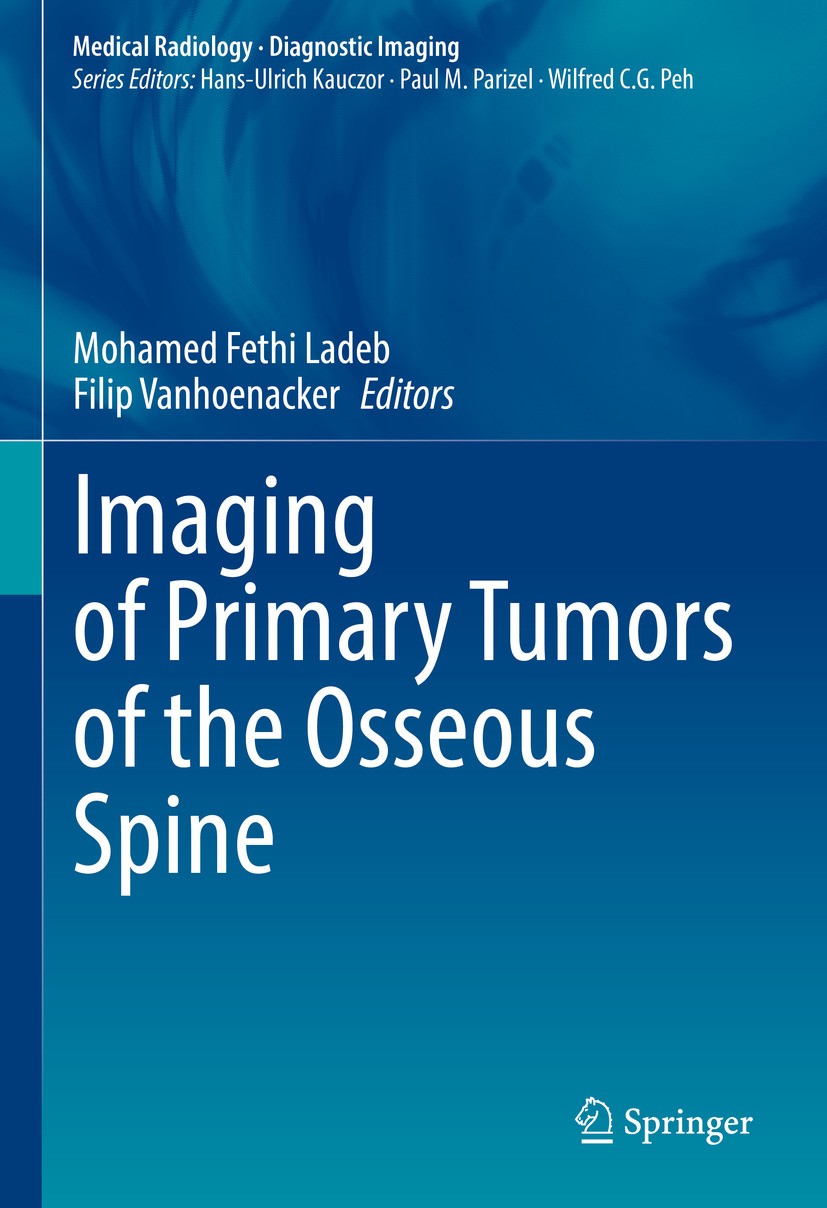 Titlebook: Imaging of Primary Tumors of the Osseous Spine; Mohamed Fethi Ladeb,Filip Vanhoenacker Book 2024 The Editor(s) (if applicable) and The Aut Titlebook: Imaging of Primary Tumors of the Osseous Spine; Mohamed Fethi Ladeb,Filip Vanhoenacker Book 2024 The Editor(s) (if applicable) and The Aut