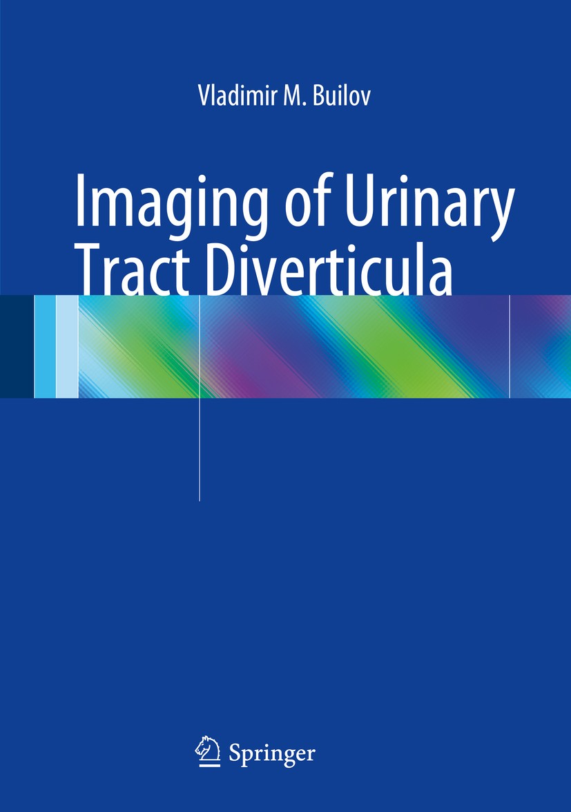 Titlebook: Imaging of Urinary Tract Diverticula; Vladimir M. Builov Book 2014 Springer International Publishing Switzerland 2014 Diagnostic.Diverticu Titlebook: Imaging of Urinary Tract Diverticula; Vladimir M. Builov Book 2014 Springer International Publishing Switzerland 2014 Diagnostic.Diverticu