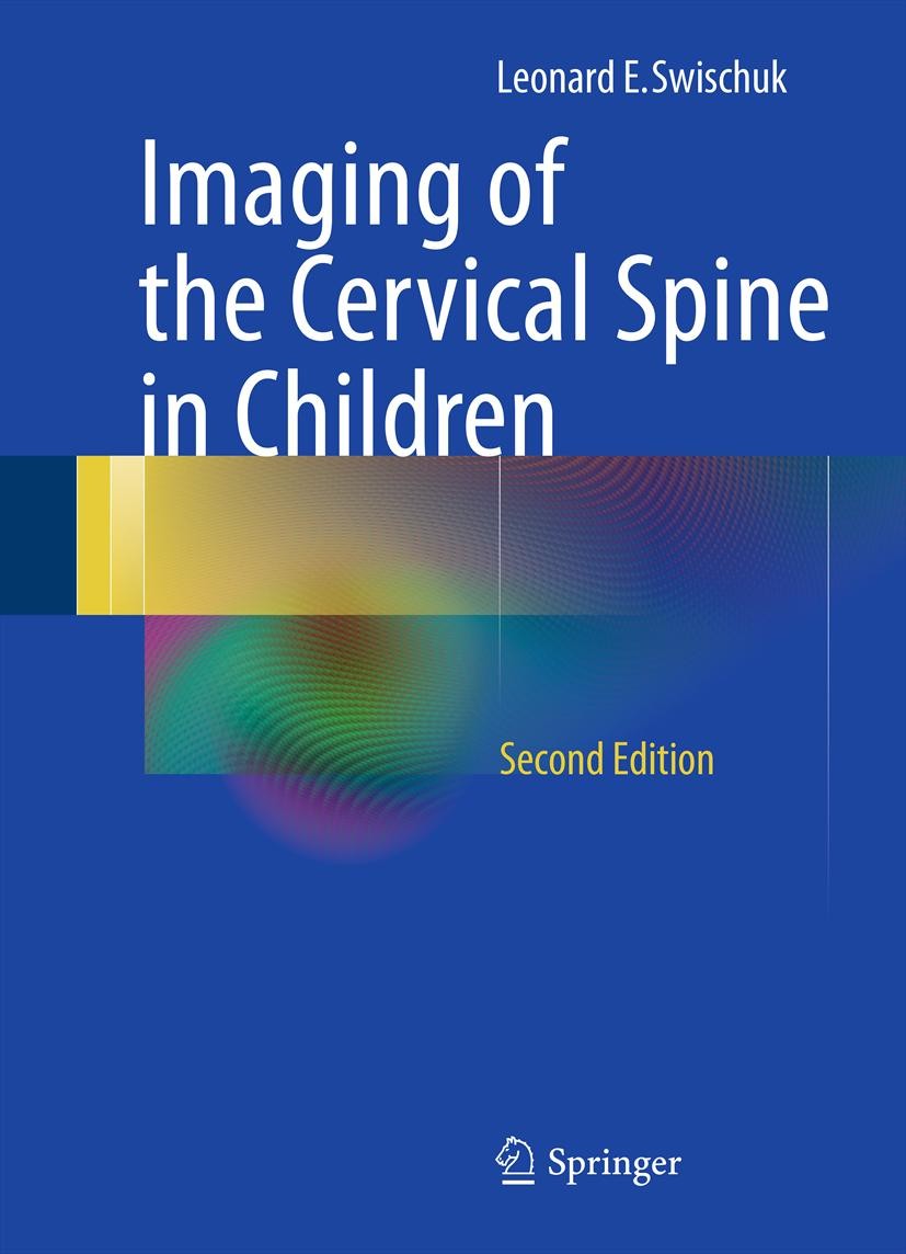 Titlebook: Imaging of the Cervical Spine in Children; Leonard E. Swischuk Book 2013Latest edition Springer Science+Business Media New York 2013 Cervi Titlebook: Imaging of the Cervical Spine in Children; Leonard E. Swischuk Book 2013Latest edition Springer Science+Business Media New York 2013 Cervi
