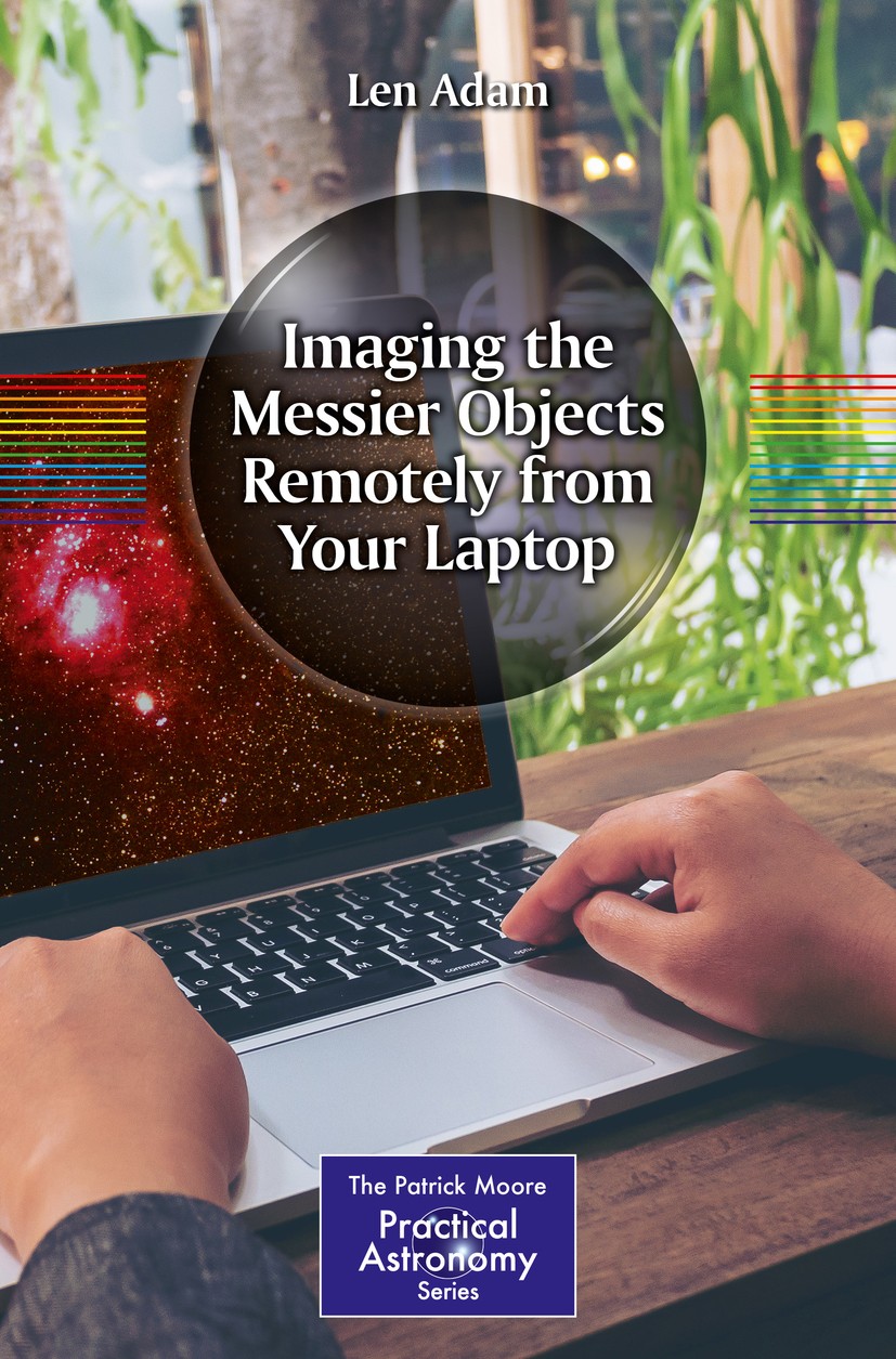 Titlebook: Imaging the Messier Objects Remotely from Your Laptop; Len Adam Book 2018 Springer International Publishing AG, part of Springer Nature 20 Titlebook: Imaging the Messier Objects Remotely from Your Laptop; Len Adam Book 2018 Springer International Publishing AG, part of Springer Nature 20