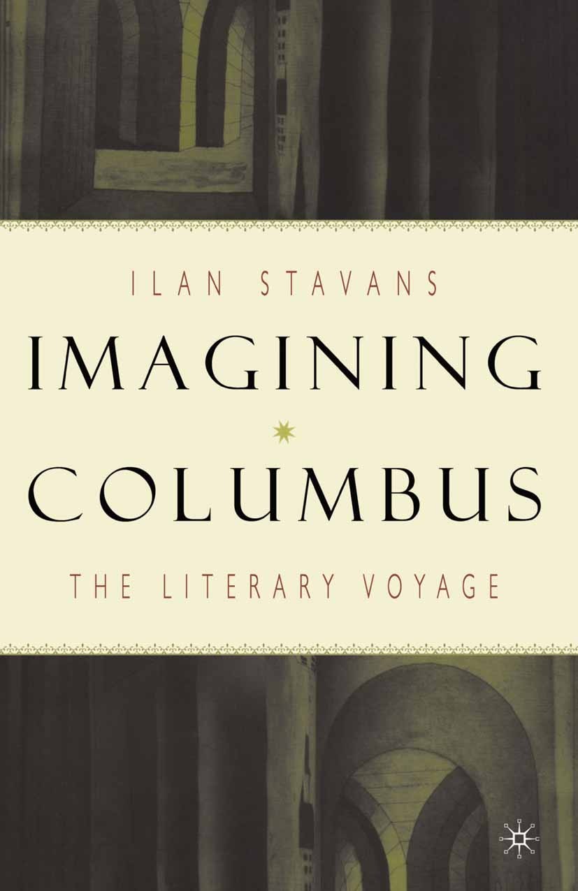 Titlebook: Imagining Columbus; The Literary Voyage Ilan Stavans Book 1993 Palgrave Macmillan, a division of Nature America Inc. 1993 Titlebook: Imagining Columbus; The Literary Voyage Ilan Stavans Book 1993 Palgrave Macmillan, a division of Nature America Inc. 1993