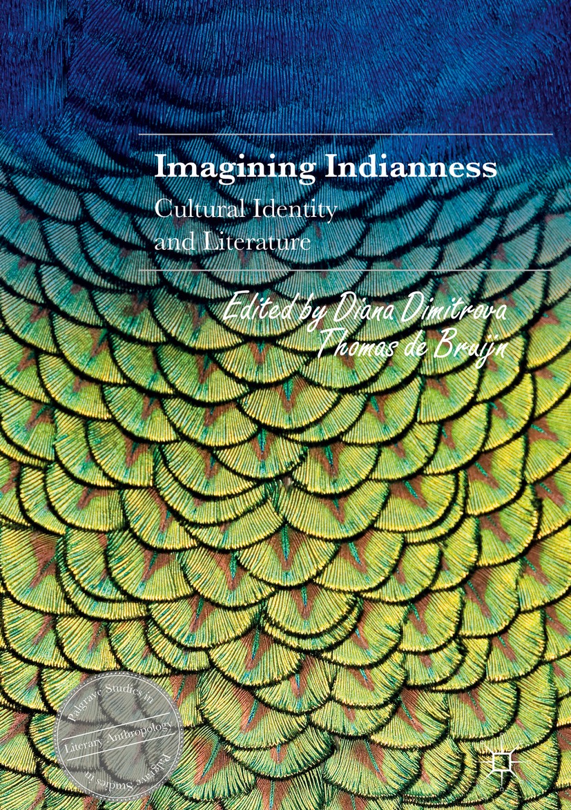 Titlebook: Imagining Indianness; Cultural Identity an Diana Dimitrova,Thomas de Bruijn Book 2017 The Editor(s) (if applicable) and The Author(s) 2017 Titlebook: Imagining Indianness; Cultural Identity an Diana Dimitrova,Thomas de Bruijn Book 2017 The Editor(s) (if applicable) and The Author(s) 2017