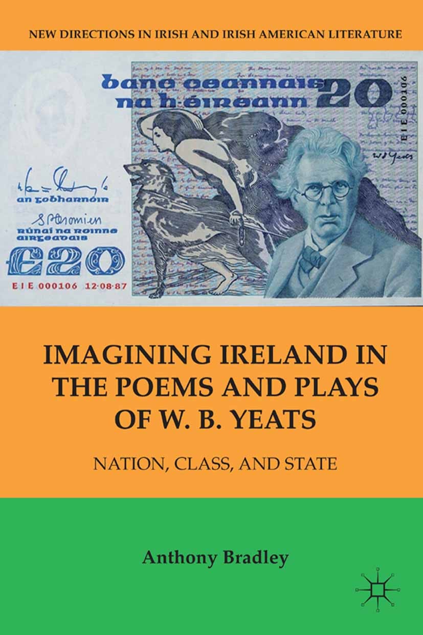 Titlebook: Imagining Ireland in the Poems and Plays of W. B. Yeats; Nation, Class, and S Anthony Bradley Book 2011 Anthony Bradley 2011 Modernism.poem Titlebook: Imagining Ireland in the Poems and Plays of W. B. Yeats; Nation, Class, and S Anthony Bradley Book 2011 Anthony Bradley 2011 Modernism.poem