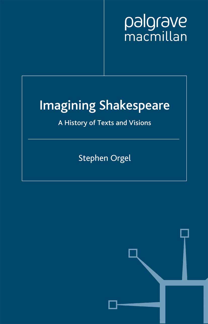 Titlebook: Imagining Shakespeare; A History of Texts a Stephen Orgel Book 2003 Palgrave Macmillan, a division of Macmillan Publishers Limited 2003 bio Titlebook: Imagining Shakespeare; A History of Texts a Stephen Orgel Book 2003 Palgrave Macmillan, a division of Macmillan Publishers Limited 2003 bio
