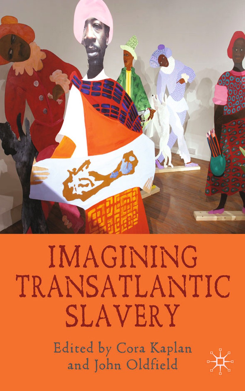 Titlebook: Imagining Transatlantic Slavery; Cora Kaplan (Visiting Professor of English),John O Book 2010 Palgrave Macmillan, a division of Macmillan Titlebook: Imagining Transatlantic Slavery; Cora Kaplan (Visiting Professor of English),John O Book 2010 Palgrave Macmillan, a division of Macmillan