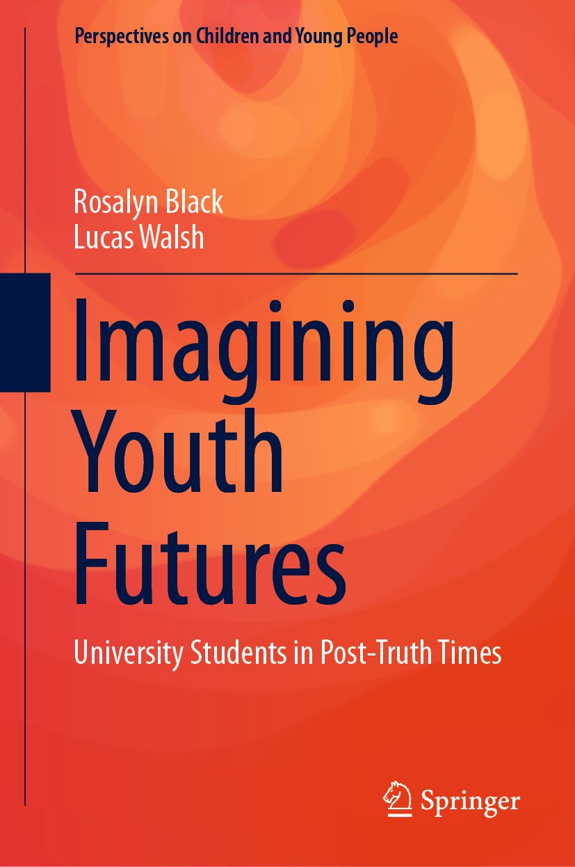 Titlebook: Imagining Youth Futures; University Students Rosalyn Black,Lucas Walsh Book 2019 Springer Nature Singapore Pte Ltd. 2019 Youth Citizenship Titlebook: Imagining Youth Futures; University Students Rosalyn Black,Lucas Walsh Book 2019 Springer Nature Singapore Pte Ltd. 2019 Youth Citizenship