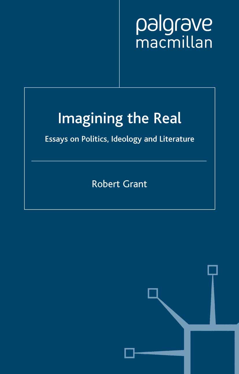 Titlebook: Imagining The Real; Essays on Politics, Robert Grant Book 2003 Palgrave Macmillan, a division of Macmillan Publishers Limited 2003 art.Bec Titlebook: Imagining The Real; Essays on Politics, Robert Grant Book 2003 Palgrave Macmillan, a division of Macmillan Publishers Limited 2003 art.Bec