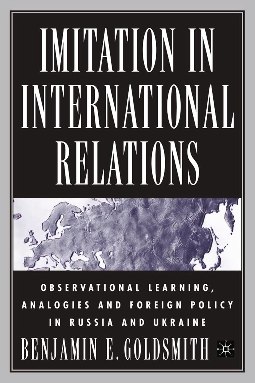 Titlebook: Imitation in International Relations; Observational Learni Benjamin E. Goldsmith Book 2005 Palgrave Macmillan, a division of Nature America Titlebook: Imitation in International Relations; Observational Learni Benjamin E. Goldsmith Book 2005 Palgrave Macmillan, a division of Nature America