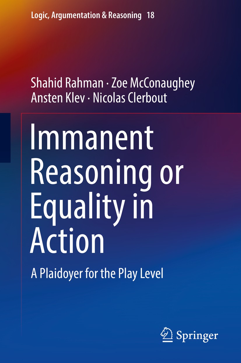 Titlebook: Immanent Reasoning or Equality in Action; A Plaidoyer for the Shahid Rahman,Zoe McConaughey,Nicolas Clerbout Book 2018 Springer Internatio Titlebook: Immanent Reasoning or Equality in Action; A Plaidoyer for the Shahid Rahman,Zoe McConaughey,Nicolas Clerbout Book 2018 Springer Internatio