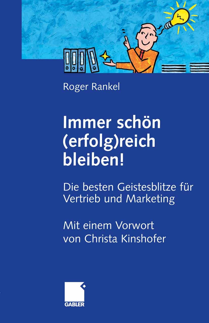 Titlebook: Immer schön (erfolg)reich bleiben!; Die besten Geistesbl Roger Rankel,Christian Weiß Book 2006 Gabler Verlag | Springer Fachmedien Wiesbade Titlebook: Immer schön (erfolg)reich bleiben!; Die besten Geistesbl Roger Rankel,Christian Weiß Book 2006 Gabler Verlag | Springer Fachmedien Wiesbade