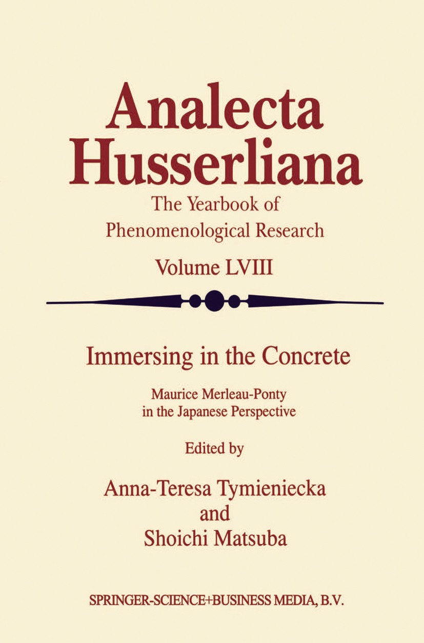 Titlebook: Immersing in the Concrete; Maurice Merleau-Pont Anna-Teresa Tymieniecka,Shoichi Matsuba Book 1998 Springer Science+Business Media Dordrecht Titlebook: Immersing in the Concrete; Maurice Merleau-Pont Anna-Teresa Tymieniecka,Shoichi Matsuba Book 1998 Springer Science+Business Media Dordrecht