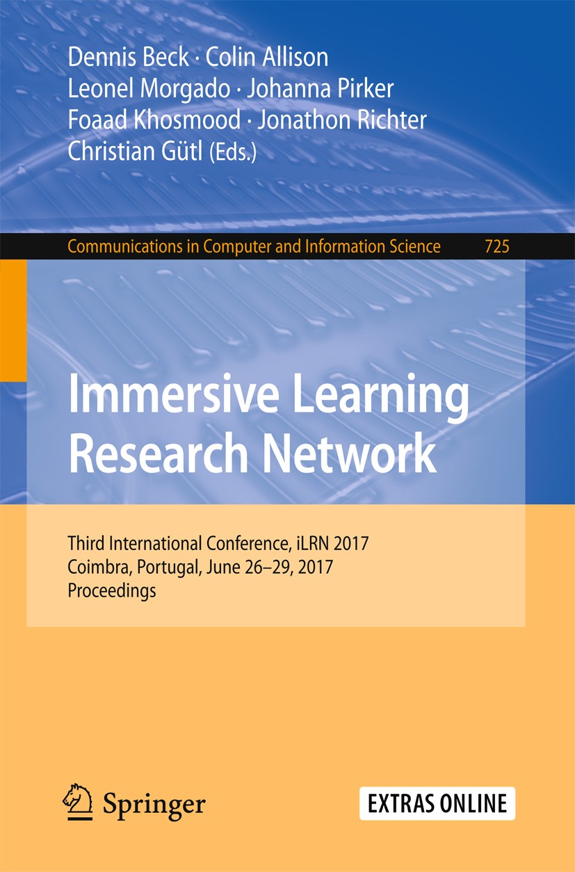 Titlebook: Immersive Learning Research Network; Third International Dennis Beck,Colin Allison,Christian Gütl Conference proceedings 2017 Springer Int Titlebook: Immersive Learning Research Network; Third International Dennis Beck,Colin Allison,Christian Gütl Conference proceedings 2017 Springer Int