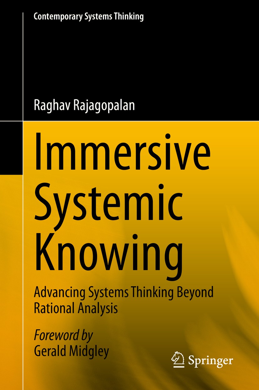 Titlebook: Immersive Systemic Knowing; Advancing Systems Th Raghav Rajagopalan Book 2020 Springer Nature Switzerland AG 2020 Immersive Systemic Knowin Titlebook: Immersive Systemic Knowing; Advancing Systems Th Raghav Rajagopalan Book 2020 Springer Nature Switzerland AG 2020 Immersive Systemic Knowin